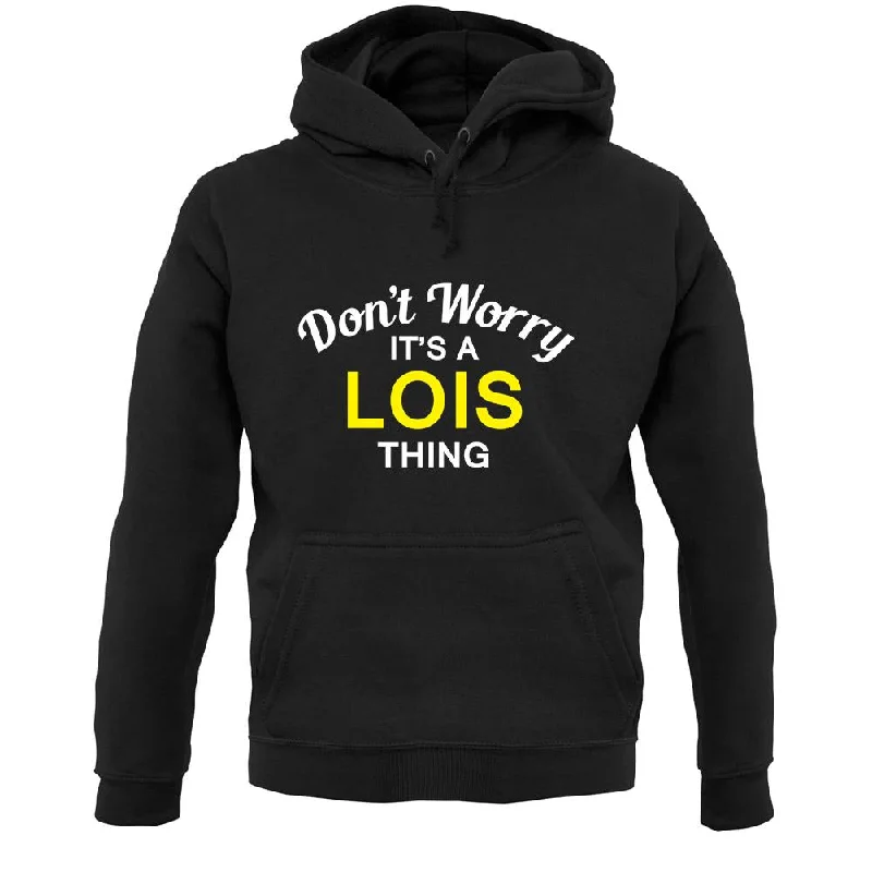 Don't Worry It's a LOIS Thing! Unisex Hoodie Hooded Sweatshirt Casual Wear Street Style