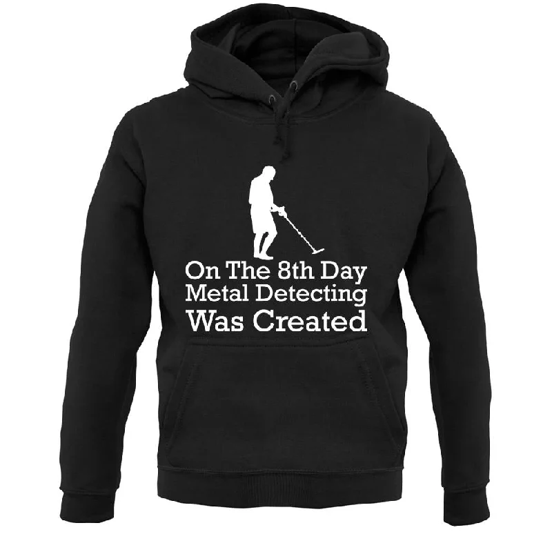 On The 8th Day Metal Detecting Was Created Unisex Hoodie Hoodie with Turtle Neck Cozy Winter